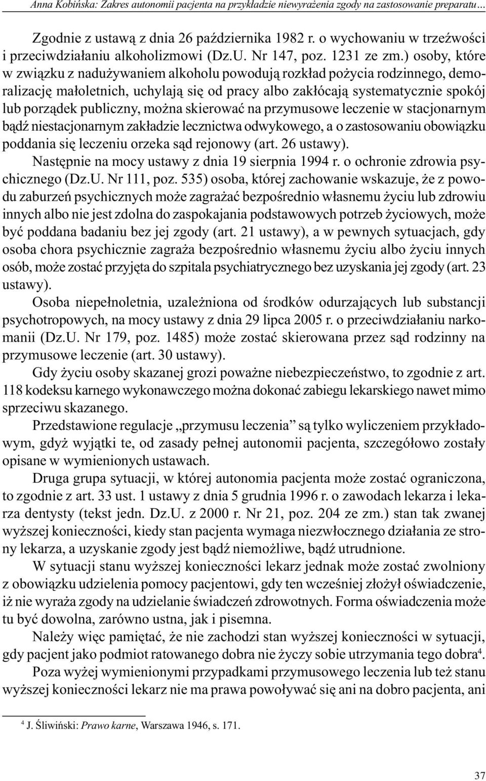 ) osoby, które w zwi¹zku z nadu ywaniem alkoholu powoduj¹ rozk³ad po ycia rodzinnego, demoralizacjê ma³oletnich, uchylaj¹ siê od pracy albo zak³ócaj¹ systematycznie spokój lub porz¹dek publiczny, mo