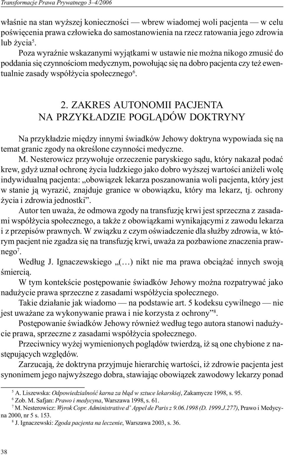 2. ZAKRES AUTONOMII PACJENTA NA PRZYK ADZIE POGL DÓW DOKTRYNY Na przyk³adzie miêdzy innymi œwiadków Jehowy doktryna wypowiada siê na temat granic zgody na okreœlone czynnoœci medyczne. M.