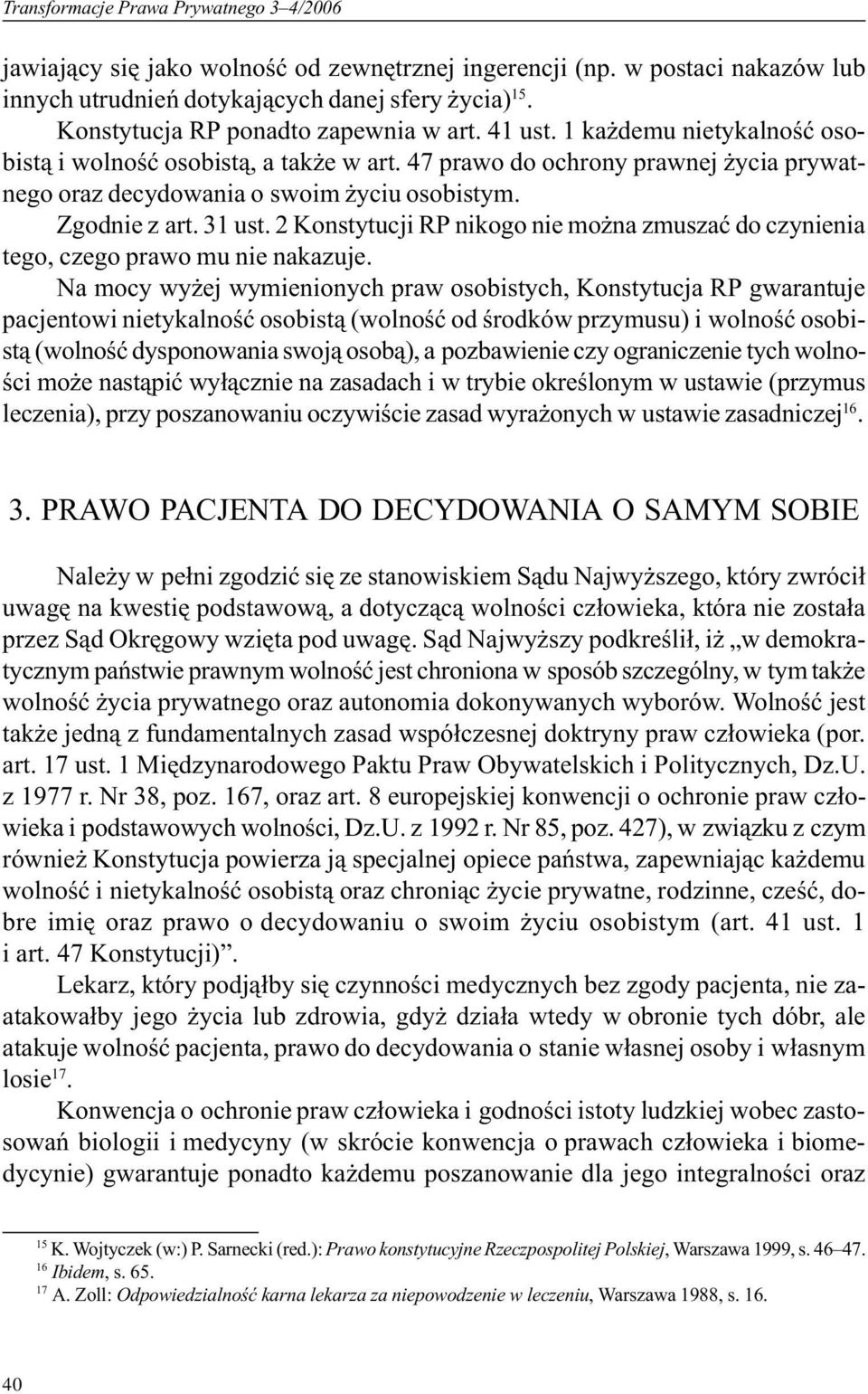 Zgodnie z art. 31 ust. 2 Konstytucji RP nikogo nie mo na zmuszaæ do czynienia tego, czego prawo mu nie nakazuje.