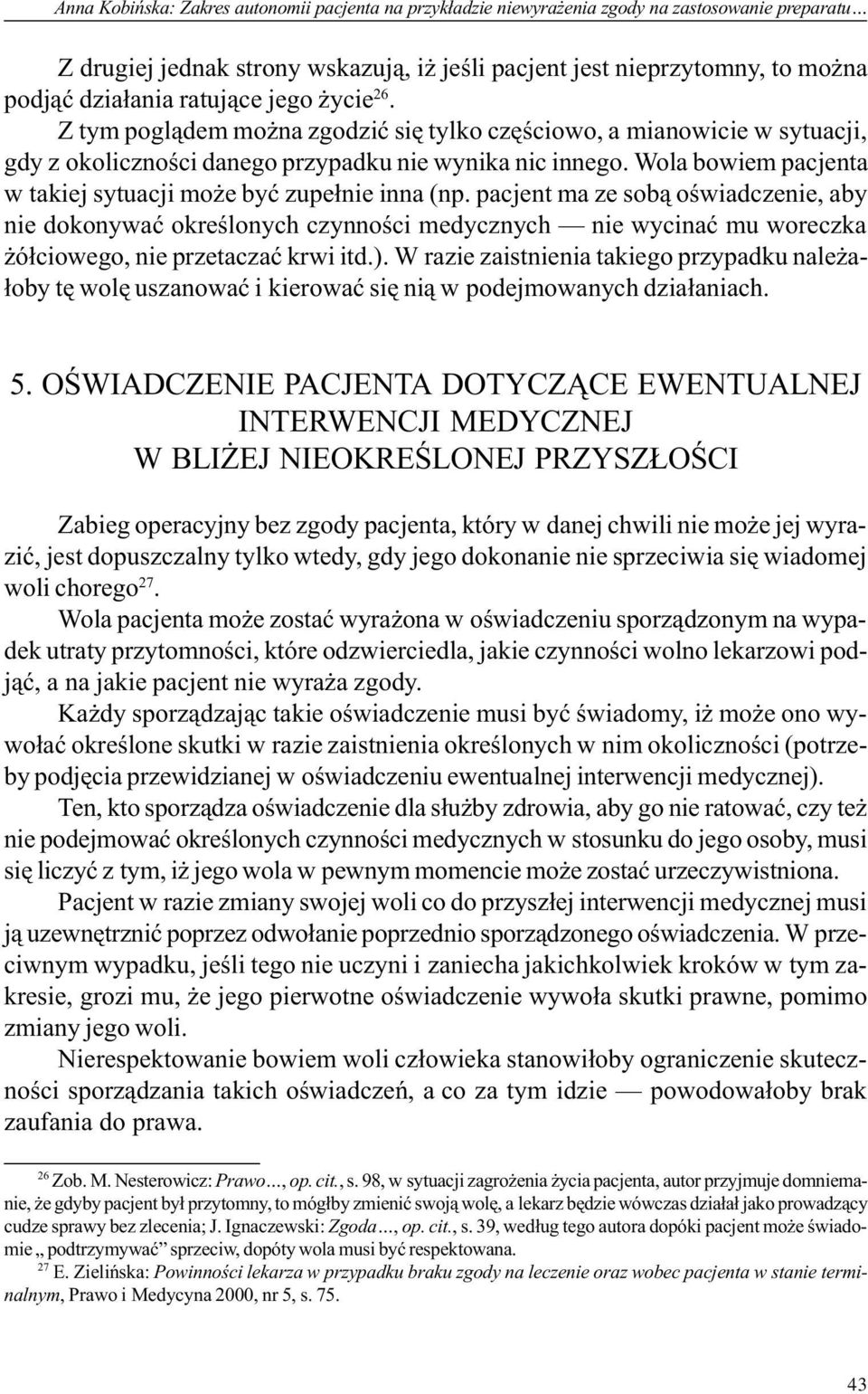 Wola bowiem pacjenta w takiej sytuacji mo e byæ zupe³nie inna (np.
