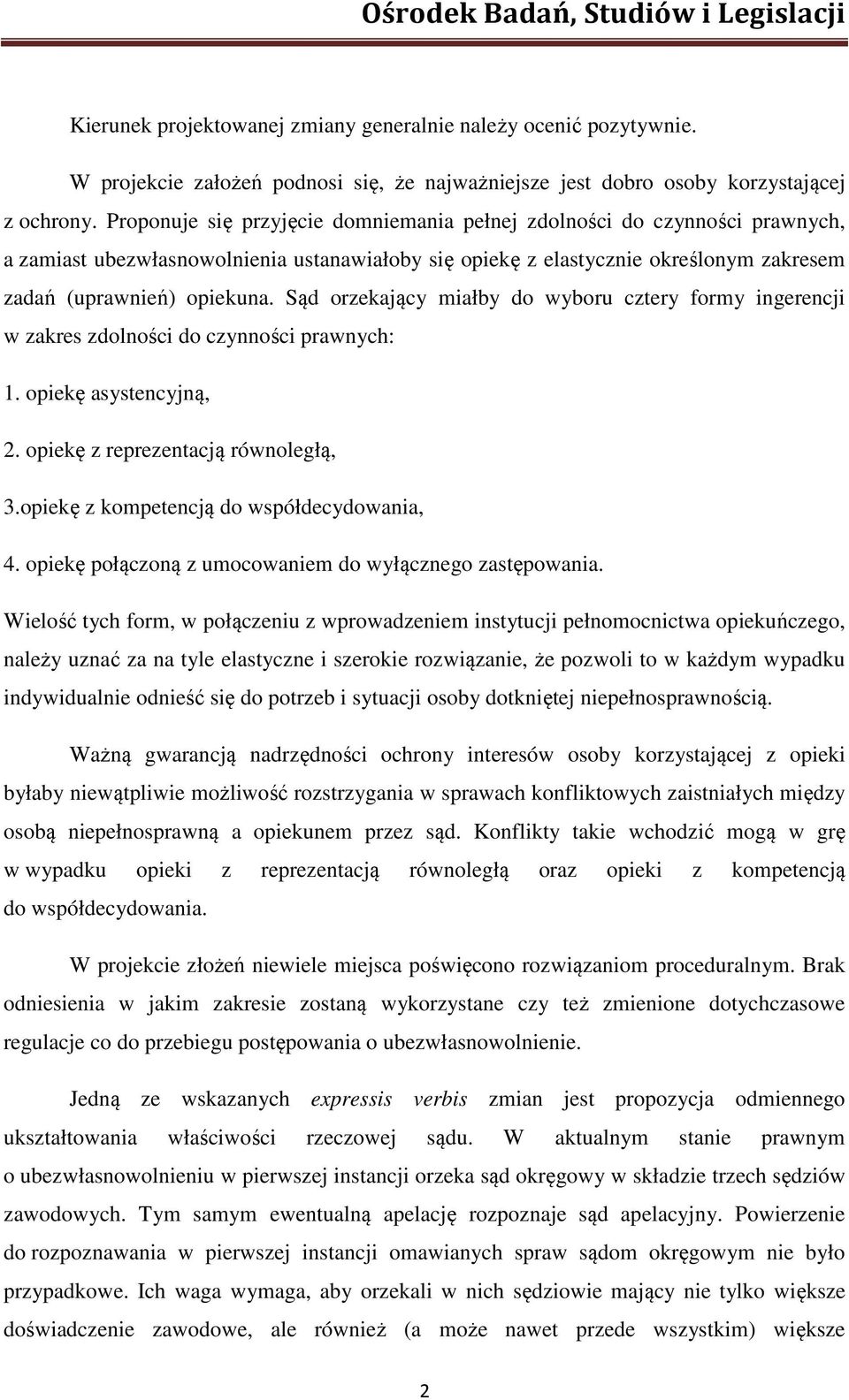 Sąd orzekający miałby do wyboru cztery formy ingerencji w zakres zdolności do czynności prawnych: 1. opiekę asystencyjną, 2. opiekę z reprezentacją równoległą, 3.