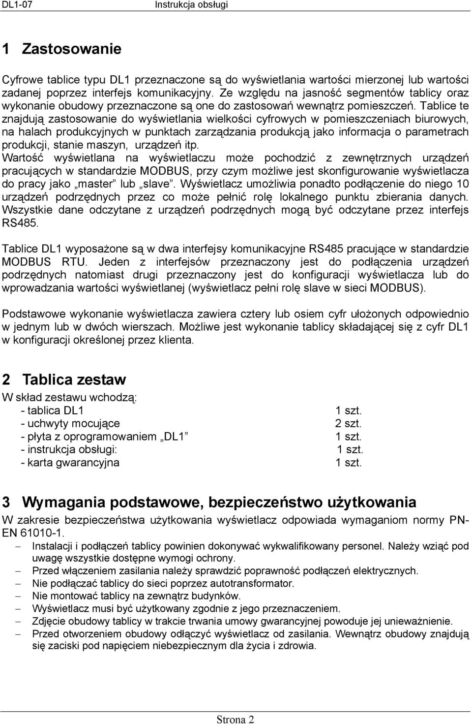 Tablice te znajdują zastosowanie do wyświetlania wielkości cyfrowych w pomieszczeniach biurowych, na halach produkcyjnych w punktach zarządzania produkcją jako informacja o parametrach produkcji,