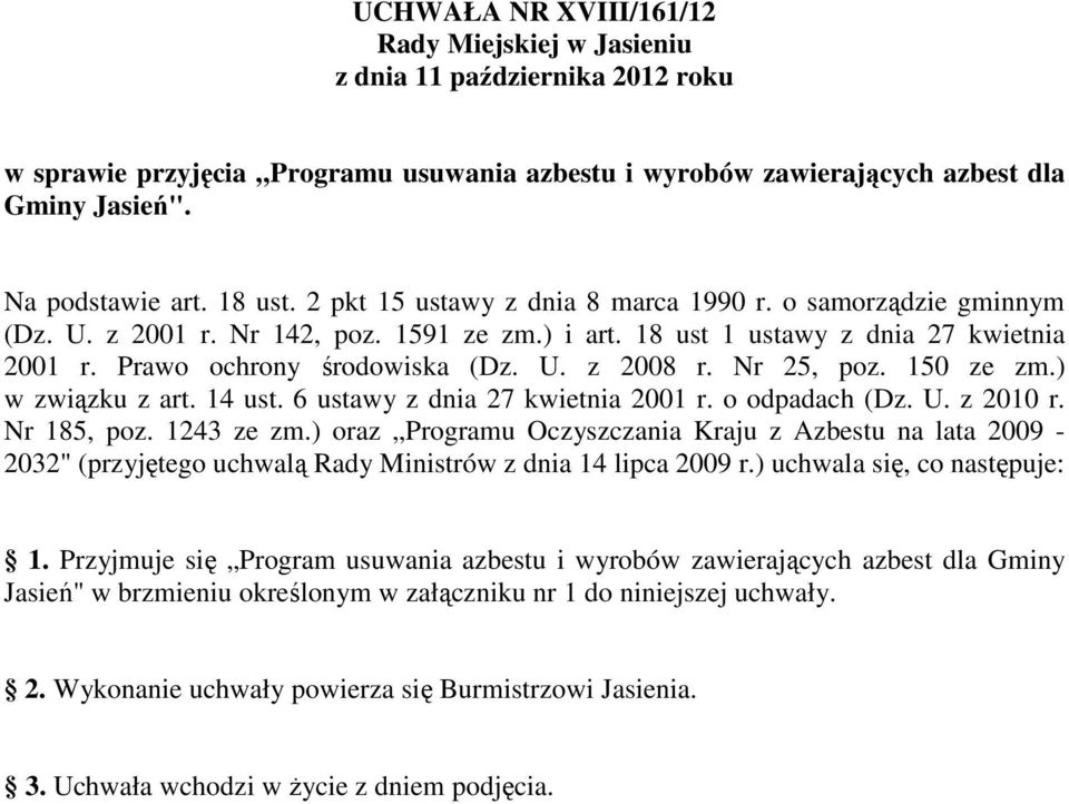 Nr 25, poz. 150 ze zm.) w związku z art. 14 ust. 6 ustawy z dnia 27 kwietnia 2001 r. o odpadach (Dz. U. z 2010 r. Nr 185, poz. 1243 ze zm.