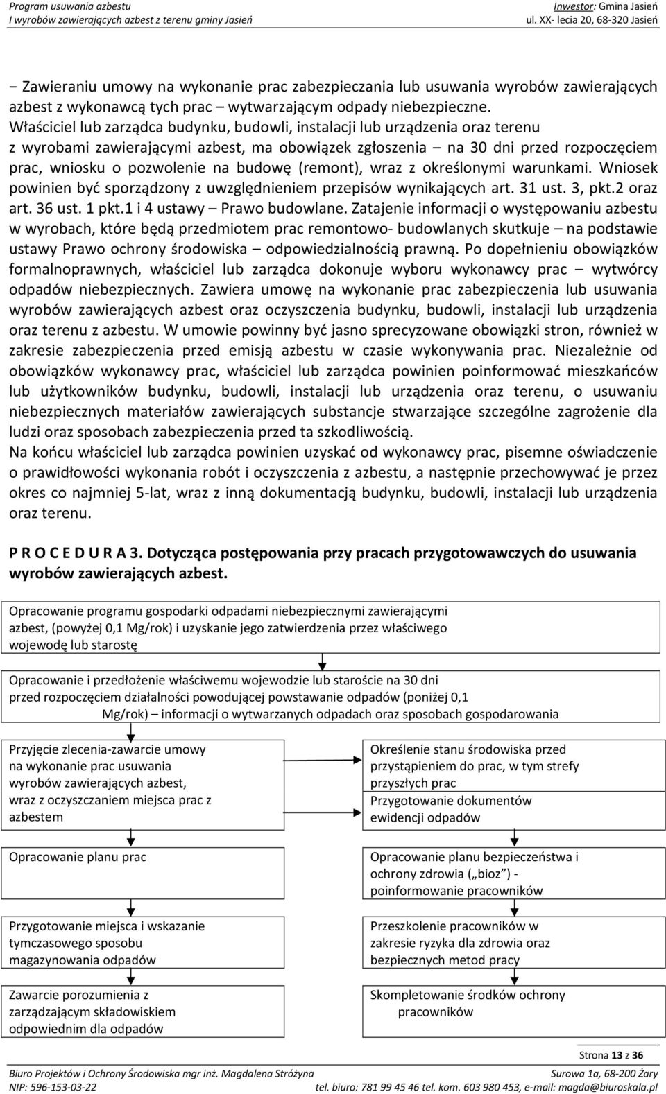 budowę (remont), wraz z określonymi warunkami. Wniosek powinien być sporządzony z uwzględnieniem przepisów wynikających art. 31 ust. 3, pkt.2 oraz art. 36 ust. 1 pkt.1 i 4 ustawy Prawo budowlane.