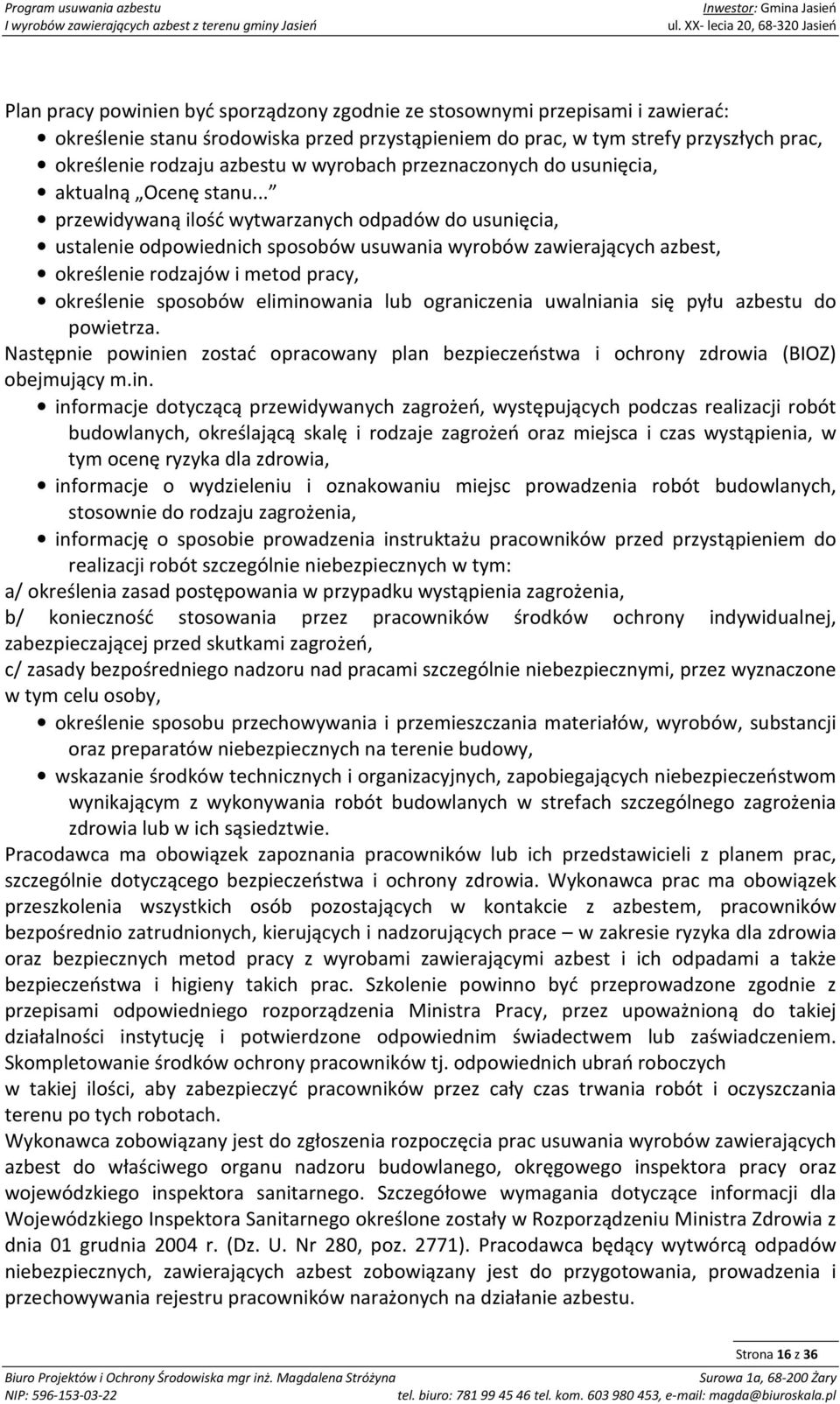 .. przewidywaną ilość wytwarzanych odpadów do usunięcia, ustalenie odpowiednich sposobów usuwania wyrobów zawierających azbest, określenie rodzajów i metod pracy, określenie sposobów eliminowania lub