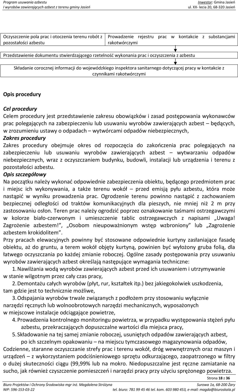 procedury jest przedstawienie zakresu obowiązków i zasad postępowania wykonawców prac polegających na zabezpieczeniu lub usuwaniu wyrobów zawierających azbest będących, w zrozumieniu ustawy o
