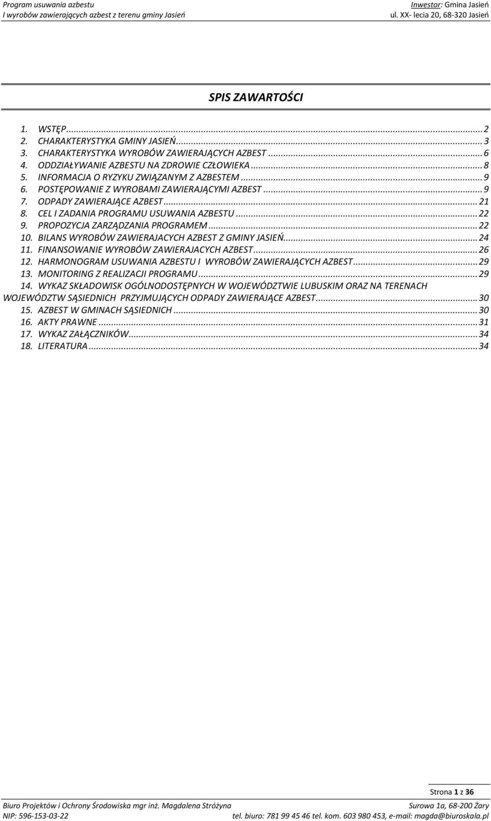 PROPOZYCJA ZARZĄDZANIA PROGRAMEM... 22 10. BILANS WYROBÓW ZAWIERAJACYCH AZBEST Z GMINY JASIEŃ... 24 11. FINANSOWANIE WYROBÓW ZAWIERAJACYCH AZBEST... 26 12.