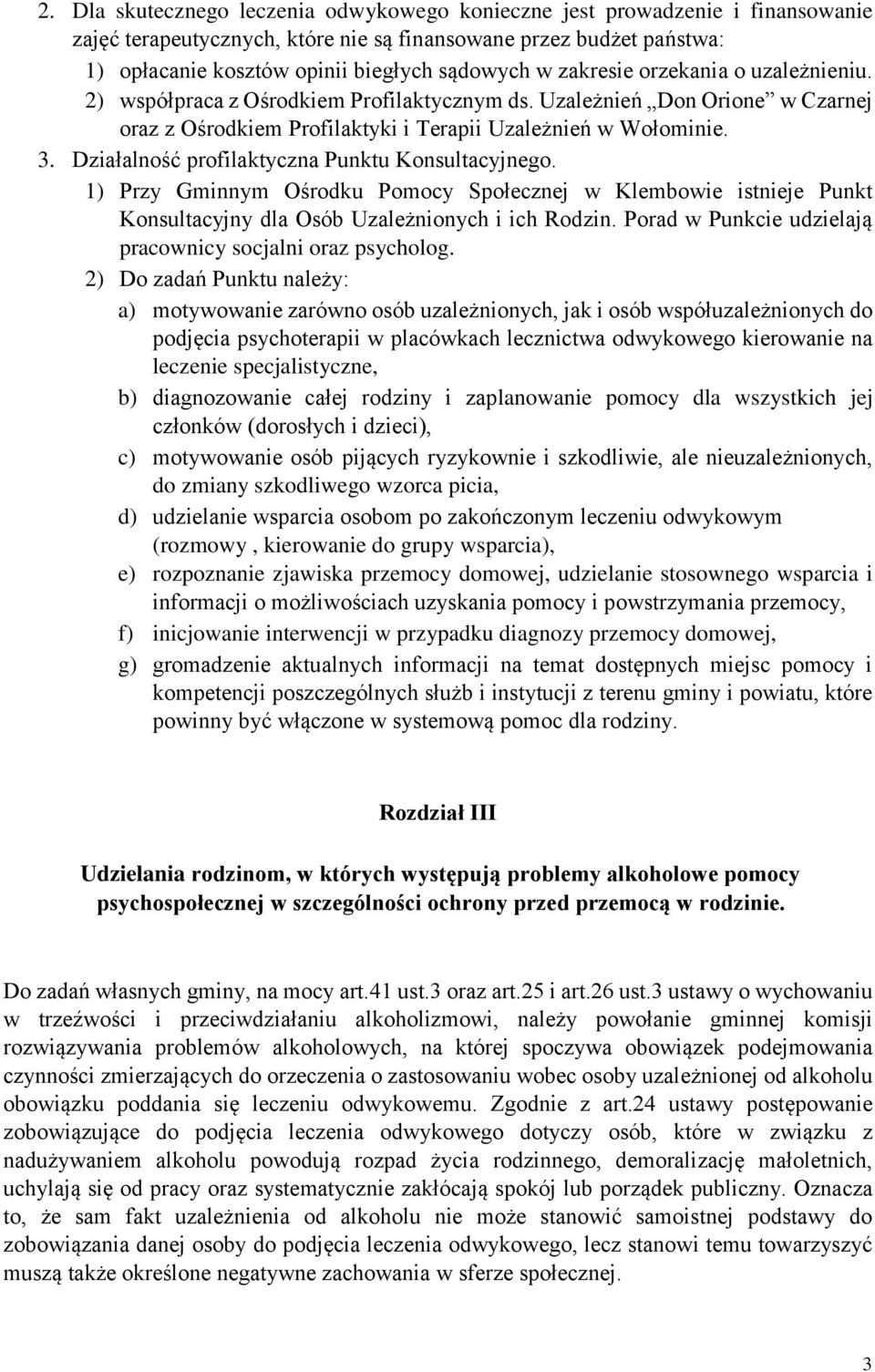 Działalność profilaktyczna Punktu Konsultacyjnego. 1) Przy Gminnym Ośrodku Pomocy Społecznej w Klembowie istnieje Punkt Konsultacyjny dla Osób Uzależnionych i ich Rodzin.