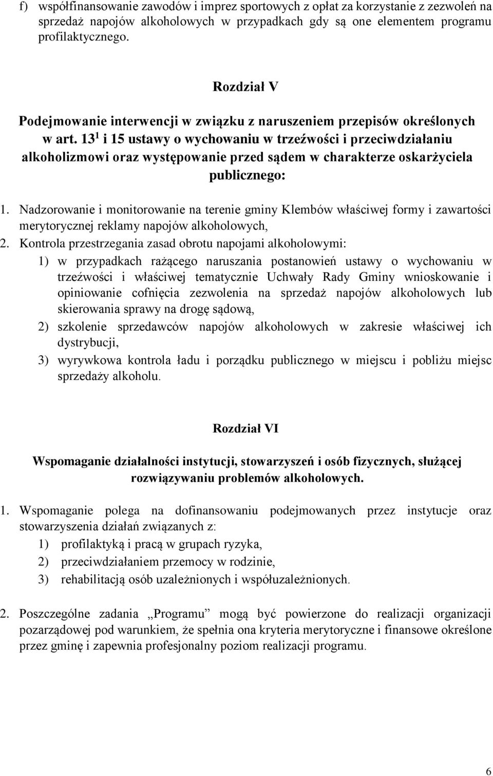 13 1 i 15 ustawy o wychowaniu w trzeźwości i przeciwdziałaniu alkoholizmowi oraz występowanie przed sądem w charakterze oskarżyciela publicznego: 1.