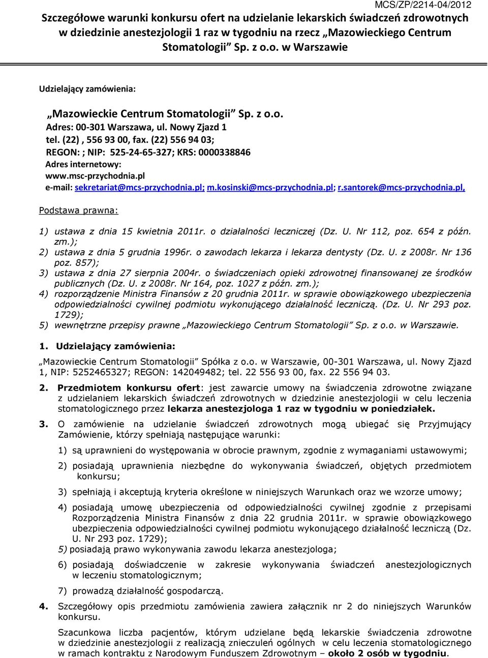 pl e-mail: sekretariat@mcs-przychodnia.pl; m.kosinski@mcs-przychodnia.pl; r.santorek@mcs-przychodnia.pl, Podstawa prawna: 1) ustawa z dnia 15 kwietnia 2011r. o działalności leczniczej (Dz. U.