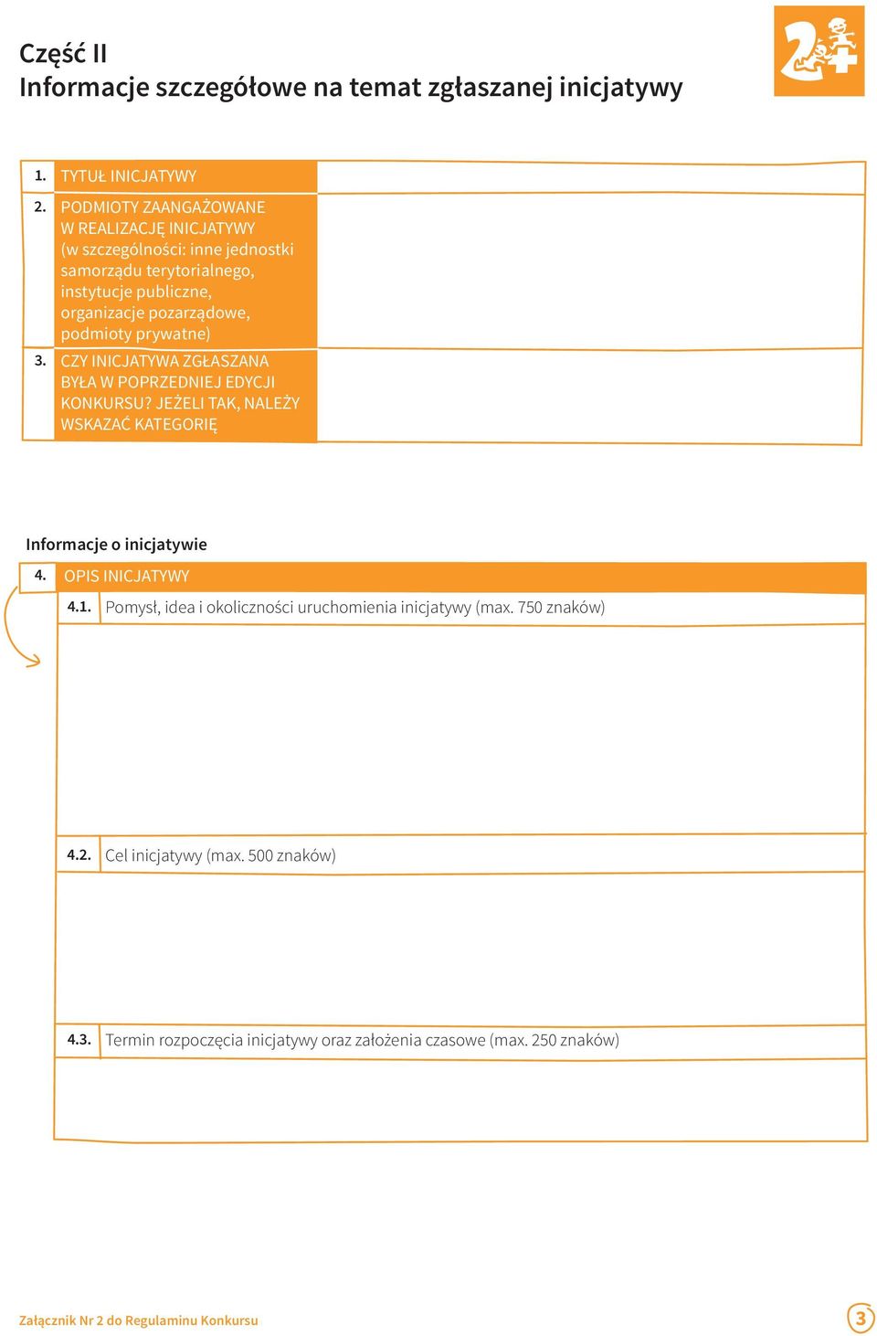 podmioty prywatne) 3. CZY INICJATYWA ZGŁASZANA BYŁA W POPRZEDNIEJ EDYCJI KONKURSU? JEŻELI TAK, NALEŻY WSKAZAĆ KATEGORIĘ Informacje o inicjatywie 4.