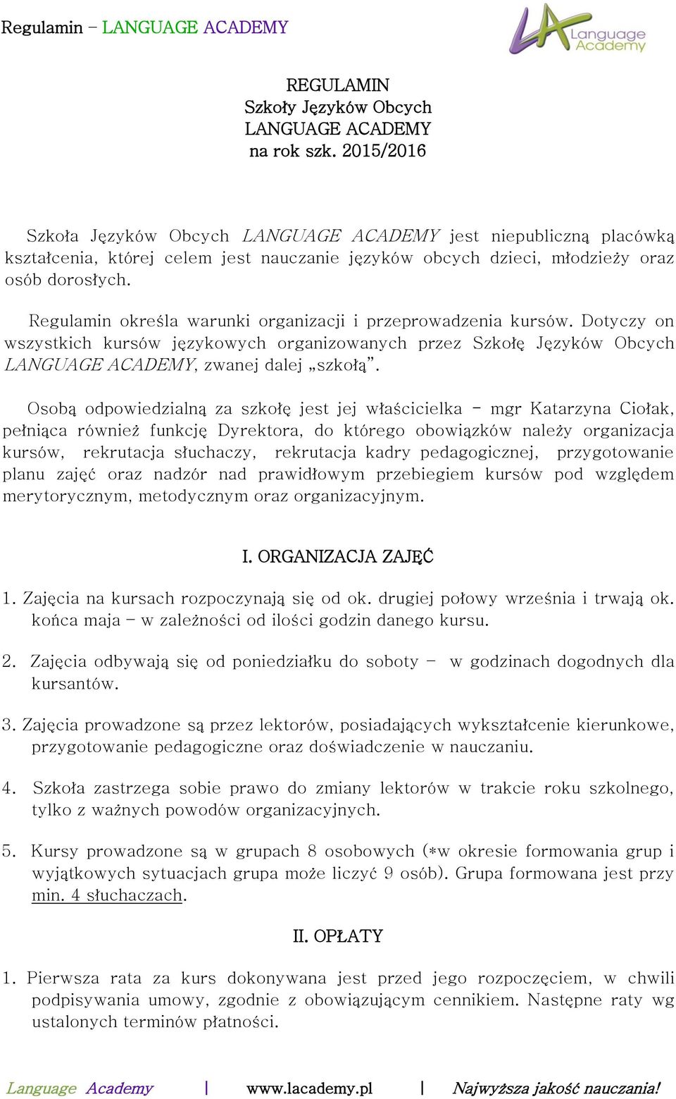 Regulamin określa warunki organizacji i przeprowadzenia kursów. Dotyczy on wszystkich kursów językowych organizowanych przez Szkołę Języków Obcych LANGUAGE ACADEMY, zwanej dalej szkołą.