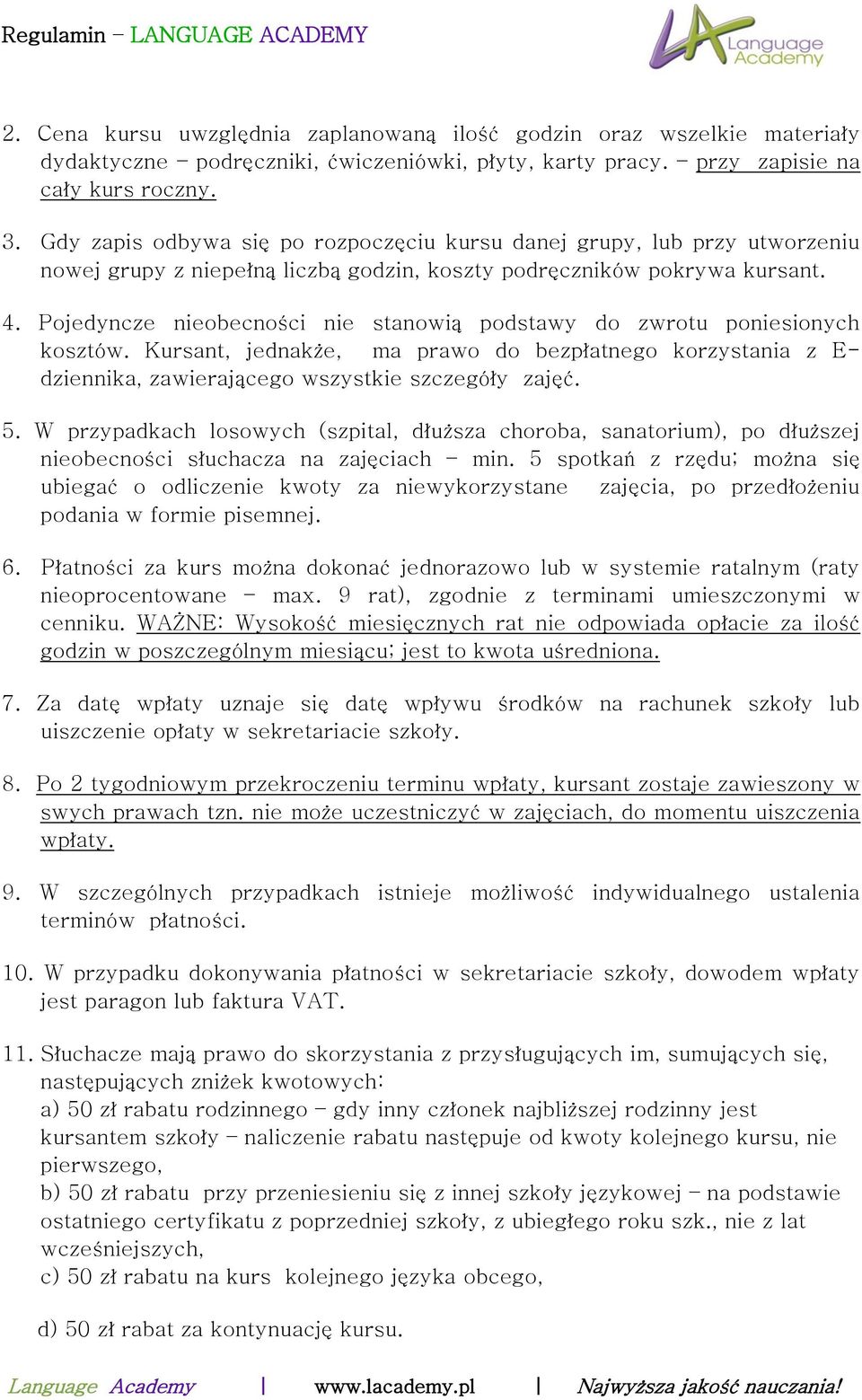 Pojedyncze nieobecności nie stanowią podstawy do zwrotu poniesionych kosztów. Kursant, jednakże, ma prawo do bezpłatnego korzystania z E- dziennika, zawierającego wszystkie szczegóły zajęć. 5.