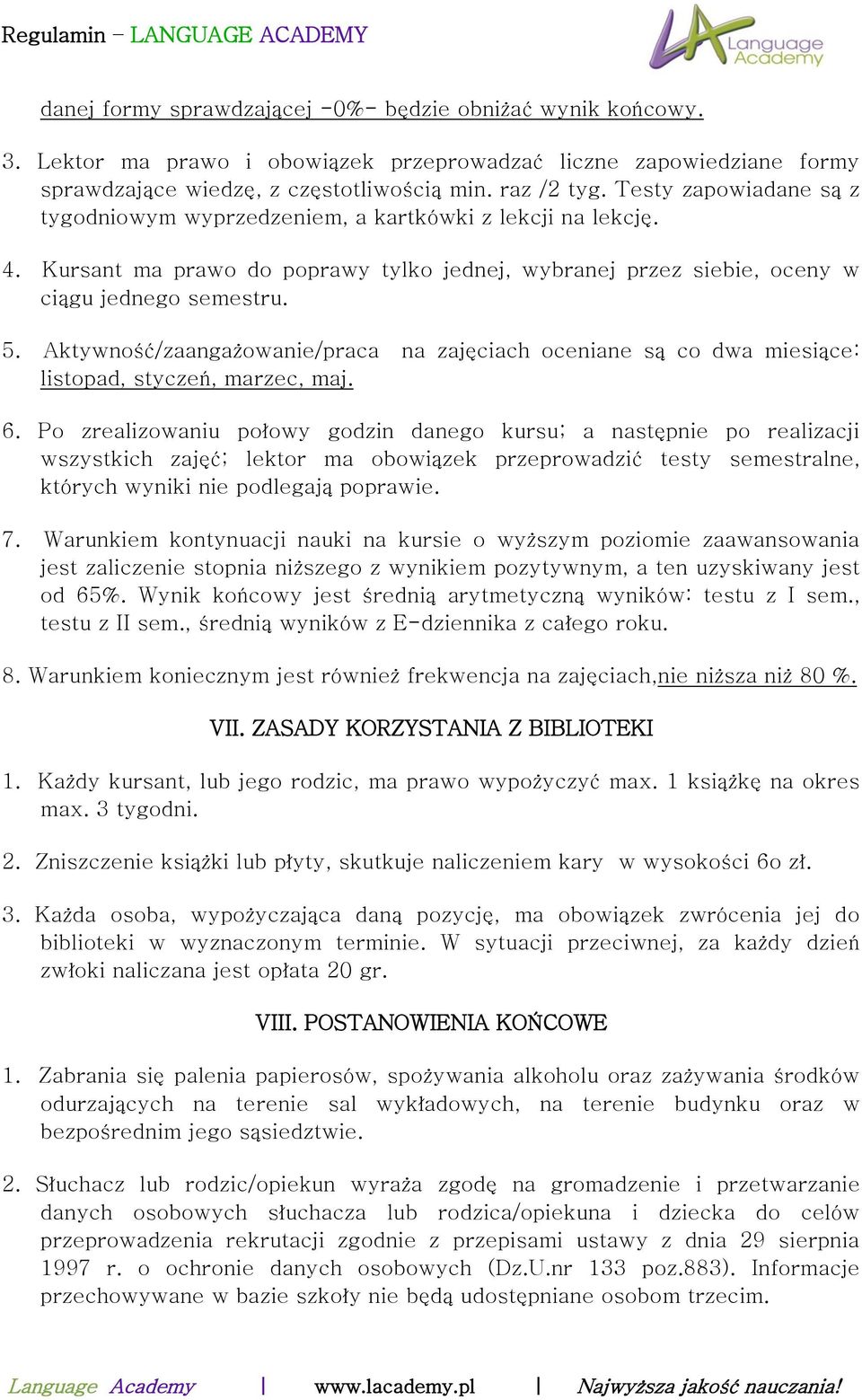 Aktywność/zaangażowanie/praca na zajęciach oceniane są co dwa miesiące: listopad, styczeń, marzec, maj. 6.