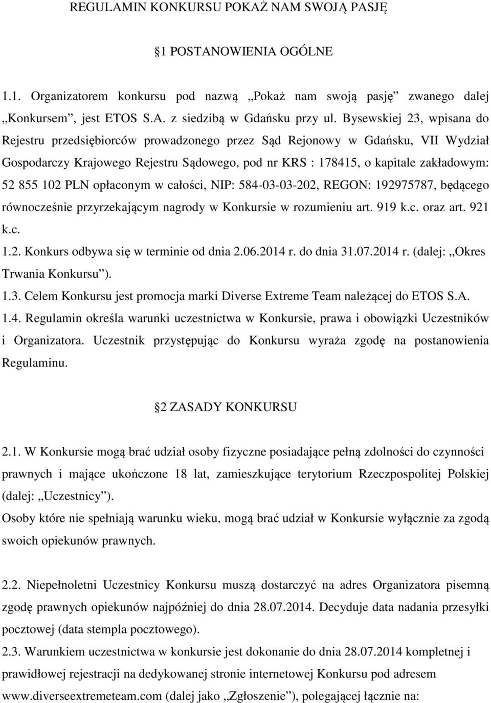 102 PLN opłaconym w całości, NIP: 584-03-03-202, REGON: 192975787, będącego równocześnie przyrzekającym nagrody w Konkursie w rozumieniu art. 919 k.c. oraz art. 921 k.c. 1.2. Konkurs odbywa się w terminie od dnia 2.