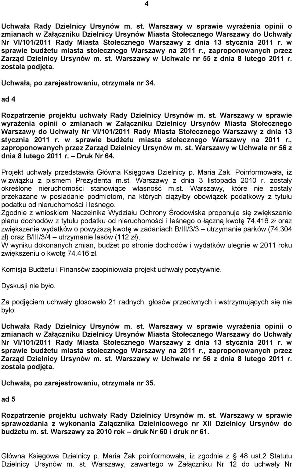 w sprawie budŝetu miasta stołecznego Warszawy na 2011 r., zaproponowanych przez Zarząd Dzielnicy Ursynów m. st. Warszawy w Uchwale nr 55 z dnia 8 lutego 2011 r. została podjęta.