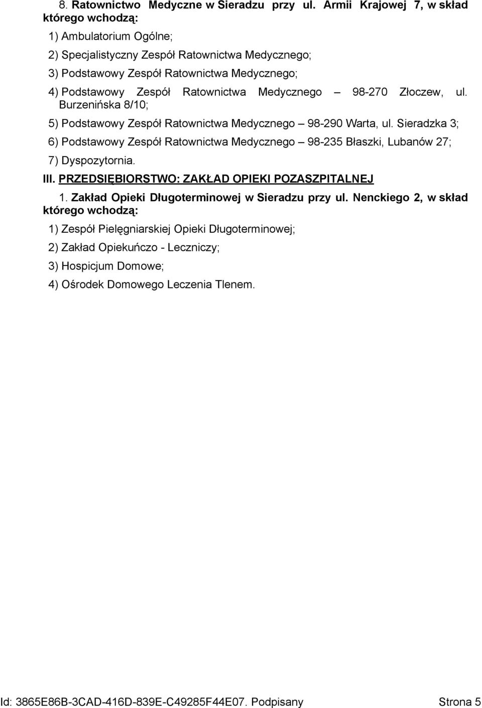 Medycznego 98-270 Złoczew, ul. Burzenińska 8/10; 5) Podstawowy Zespół Ratownictwa Medycznego 98-290 Warta, ul.