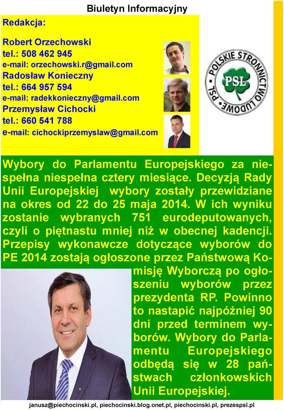 Decyzją Rady Unii Europejskiej wybory zostały przewidziane na okres od 22 do 25 maja 2014. W ich wyniku zostanie wybranych 751 eurodeputowanych, czyli o piętnastu mniej niż w obecnej kadencji.