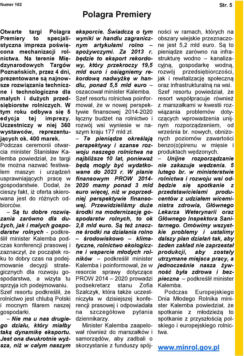 W tym roku odbywa się 5 edycja tej imprezy. Uczestniczy w niej 360 wystawców, reprezentujących ok. 400 marek.