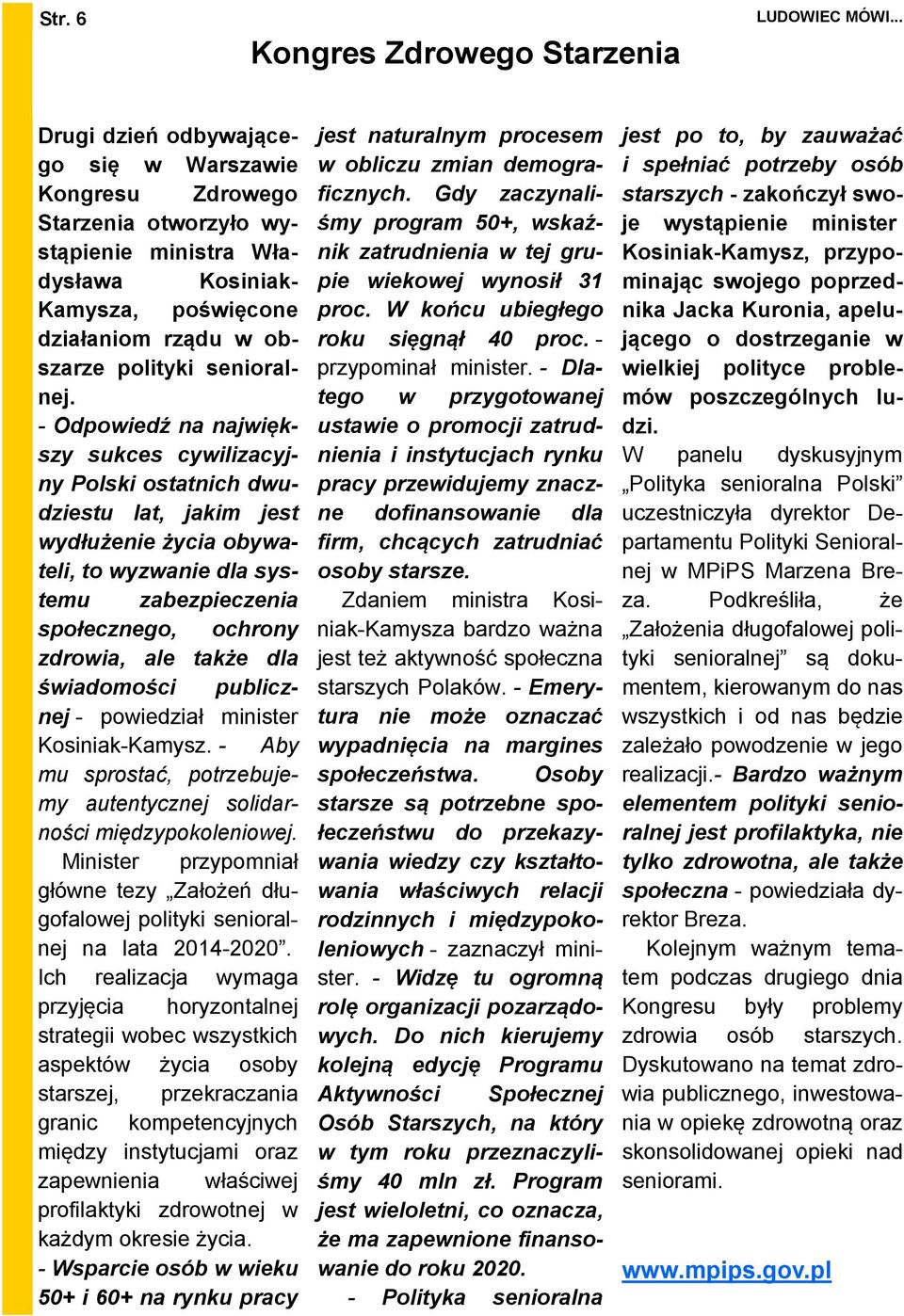 - Odpowiedź na największy sukces cywilizacyjny Polski ostatnich dwudziestu lat, jakim jest wydłużenie życia obywateli, to wyzwanie dla systemu zabezpieczenia społecznego, ochrony zdrowia, ale także