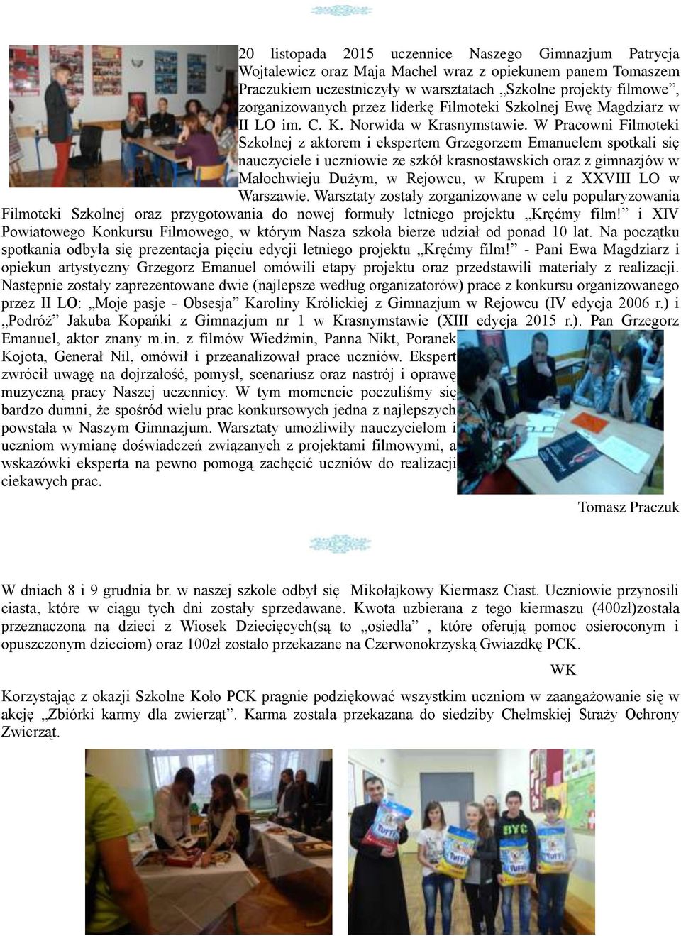 W Pracowni Filmoteki Szkolnej z aktorem i ekspertem Grzegorzem Emanuelem spotkali się nauczyciele i uczniowie ze szkół krasnostawskich oraz z gimnazjów w Małochwieju Dużym, w Rejowcu, w Krupem i z