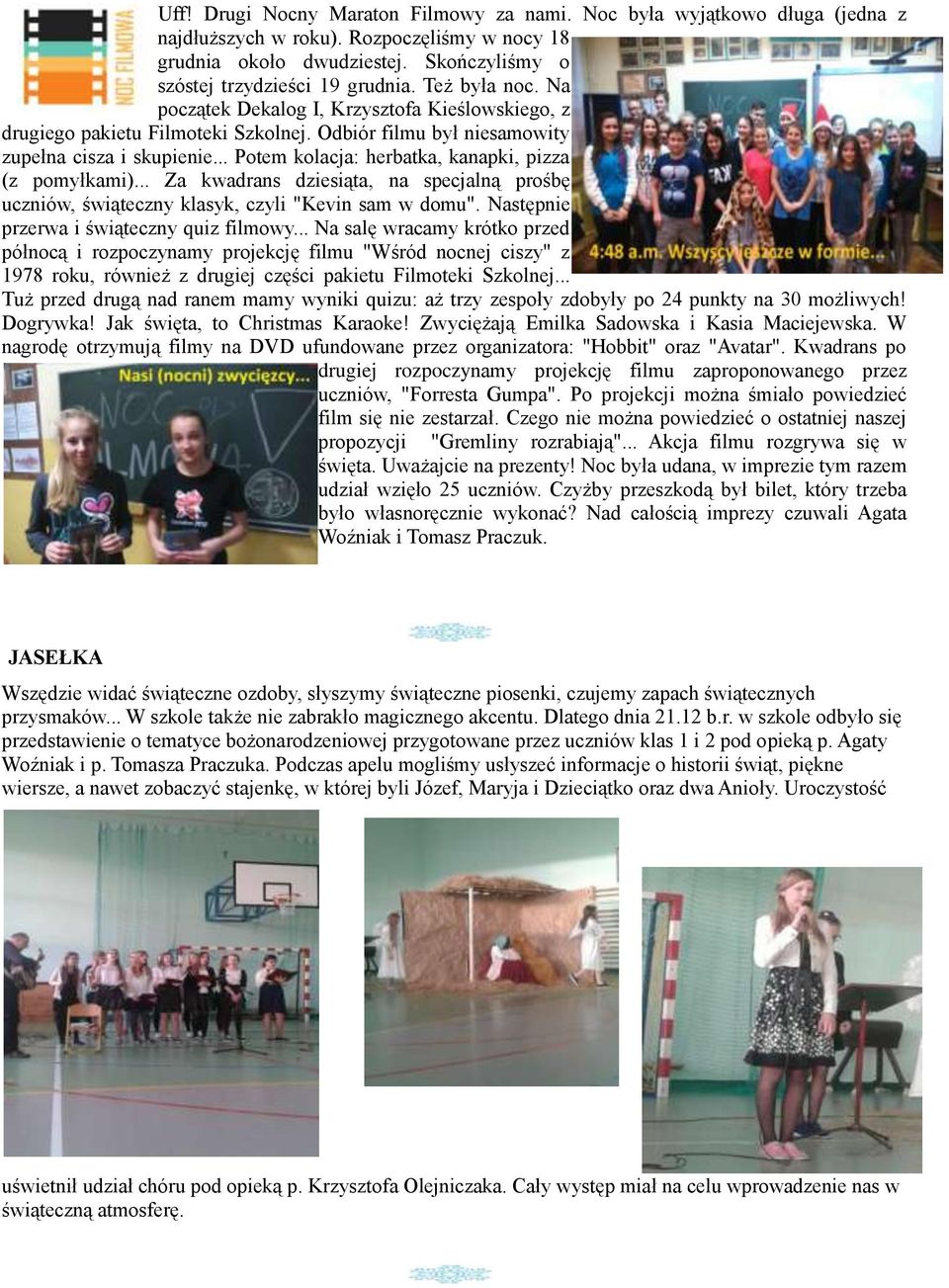 .. Potem kolacja: herbatka, kanapki, pizza (z pomyłkami)... Za kwadrans dziesiąta, na specjalną prośbę uczniów, świąteczny klasyk, czyli "Kevin sam w domu".