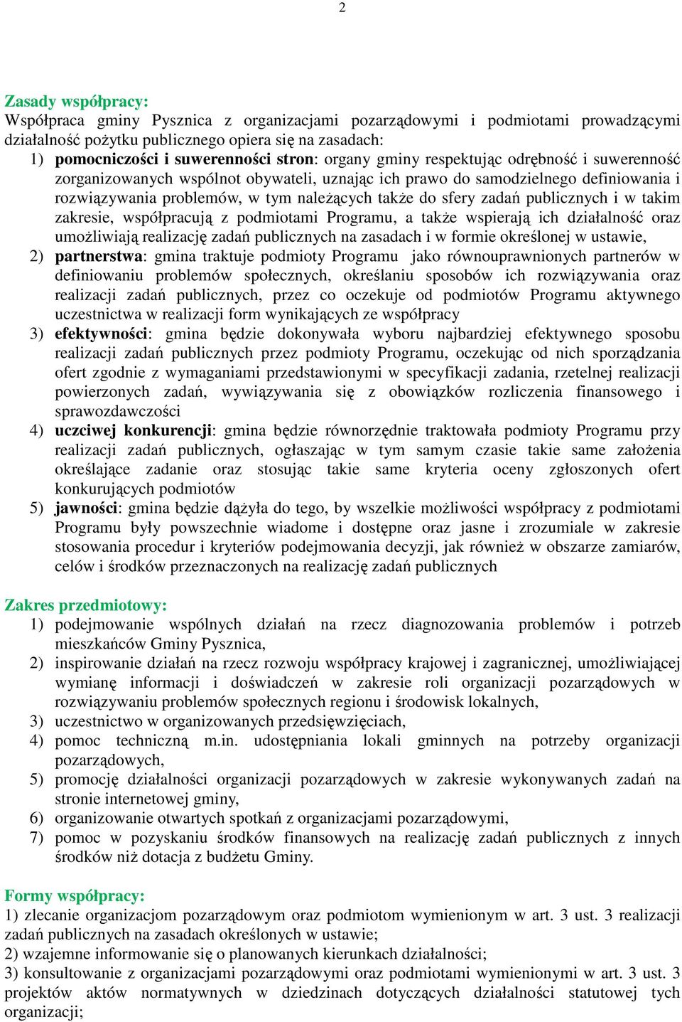 publicznych i w takim zakresie, współpracują z podmiotami Programu, a także wspierają ich działalność oraz umożliwiają realizację zadań publicznych na zasadach i w formie określonej w ustawie, 2)