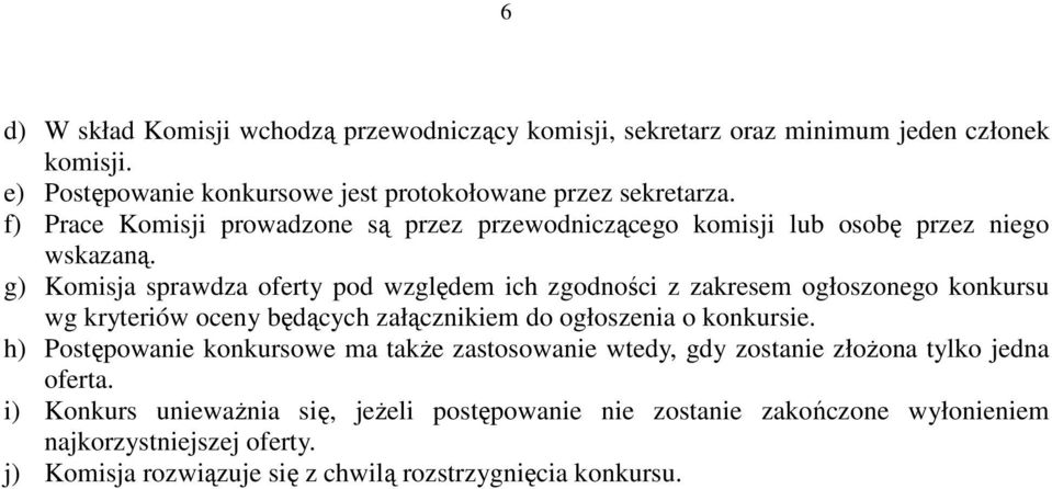 g) Komisja sprawdza oferty pod względem ich zgodności z zakresem ogłoszonego konkursu wg kryteriów oceny będących załącznikiem do ogłoszenia o konkursie.