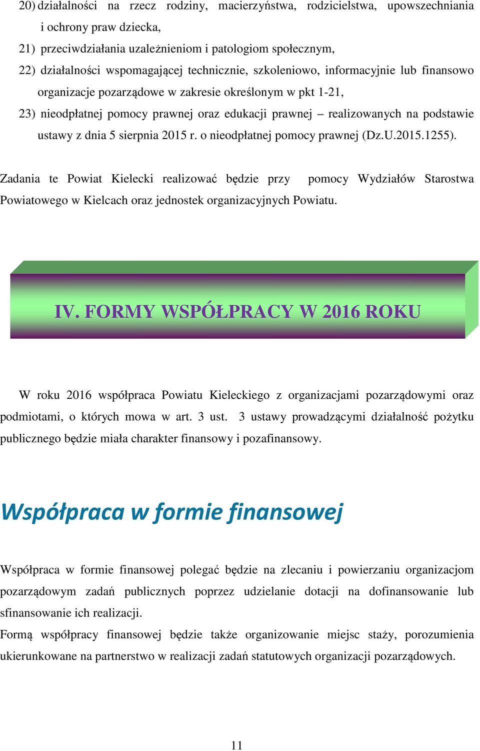 z dnia 5 sierpnia 2015 r. o nieodpłatnej pomocy prawnej (Dz.U.2015.1255). Zadania te Powiat Kielecki realizować będzie przy Powiatowego w Kielcach oraz jednostek organizacyjnych Powiatu.