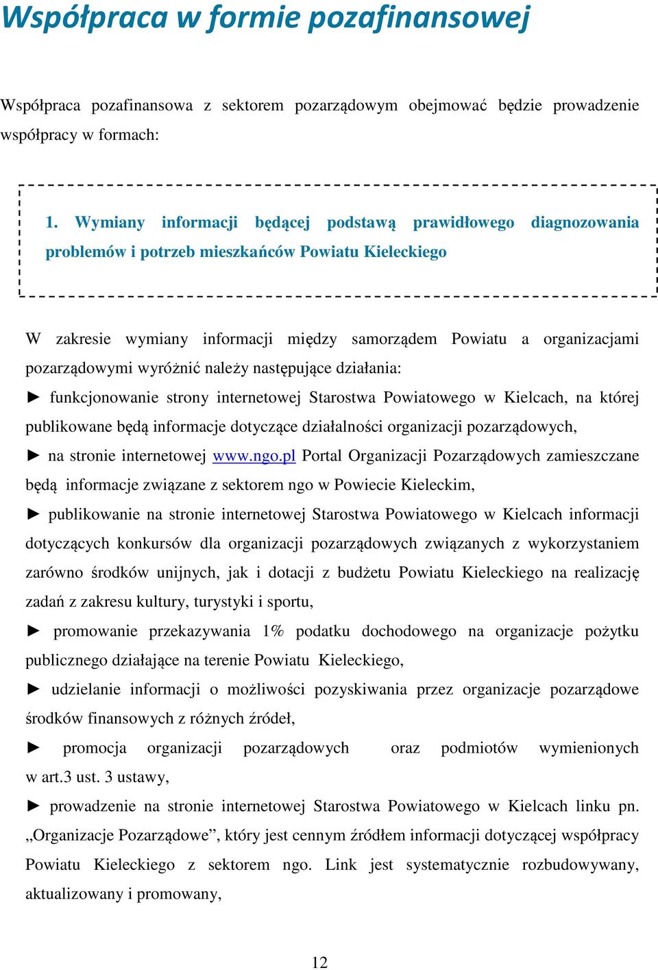 pozarządowymi wyróżnić należy następujące działania: funkcjonowanie strony internetowej Starostwa Powiatowego w Kielcach, na której publikowane będą informacje dotyczące działalności organizacji