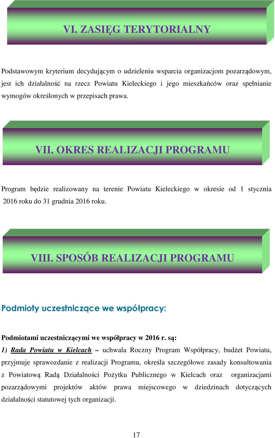 SPOSÓB REALIZACJI PROGRAMU Podmioty uczestniczące we współpracy: Podmiotami uczestniczącymi we współpracy w 2016 r.