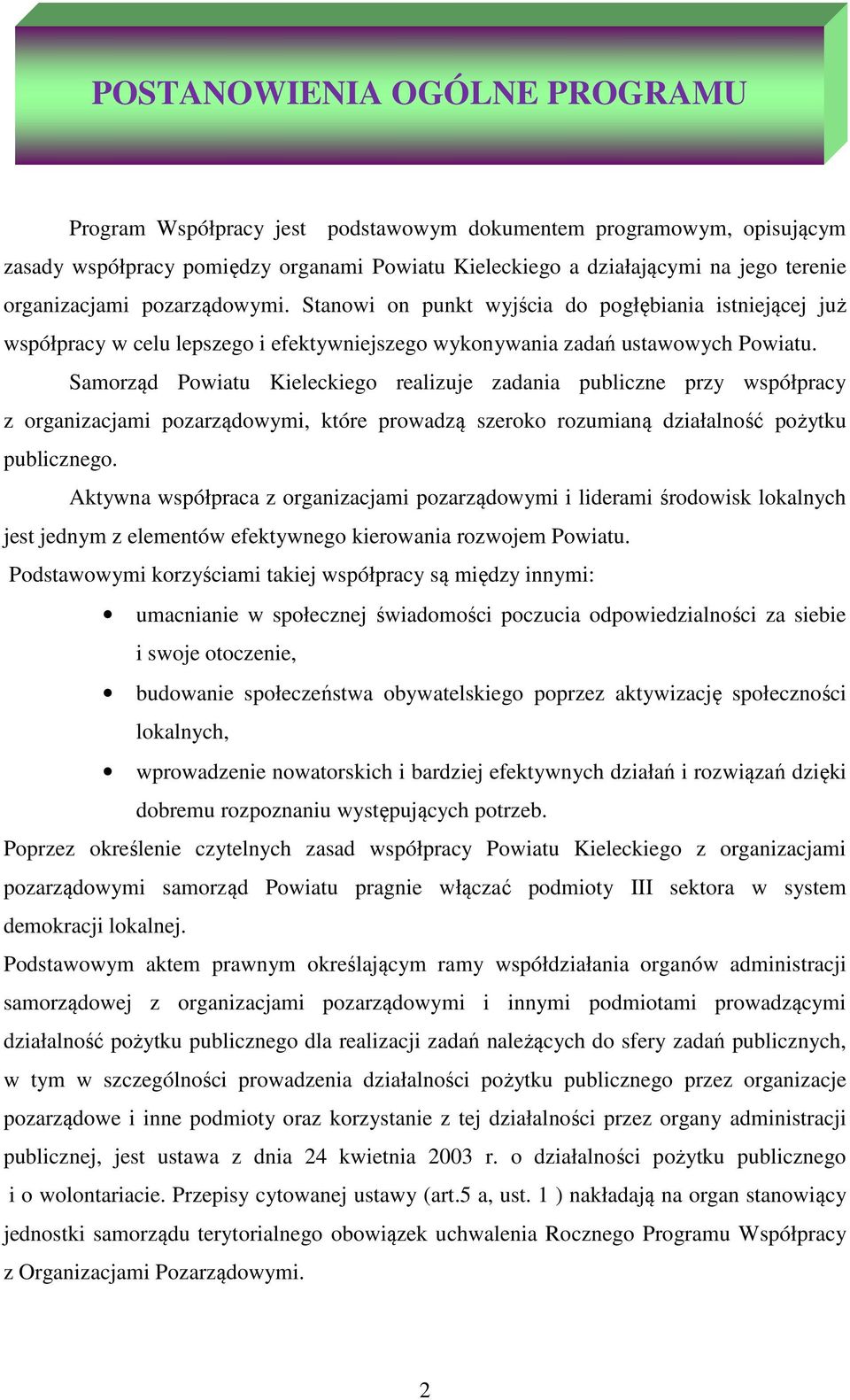 Samorząd Powiatu Kieleckiego realizuje zadania publiczne przy współpracy z organizacjami pozarządowymi, które prowadzą szeroko rozumianą działalność pożytku publicznego.