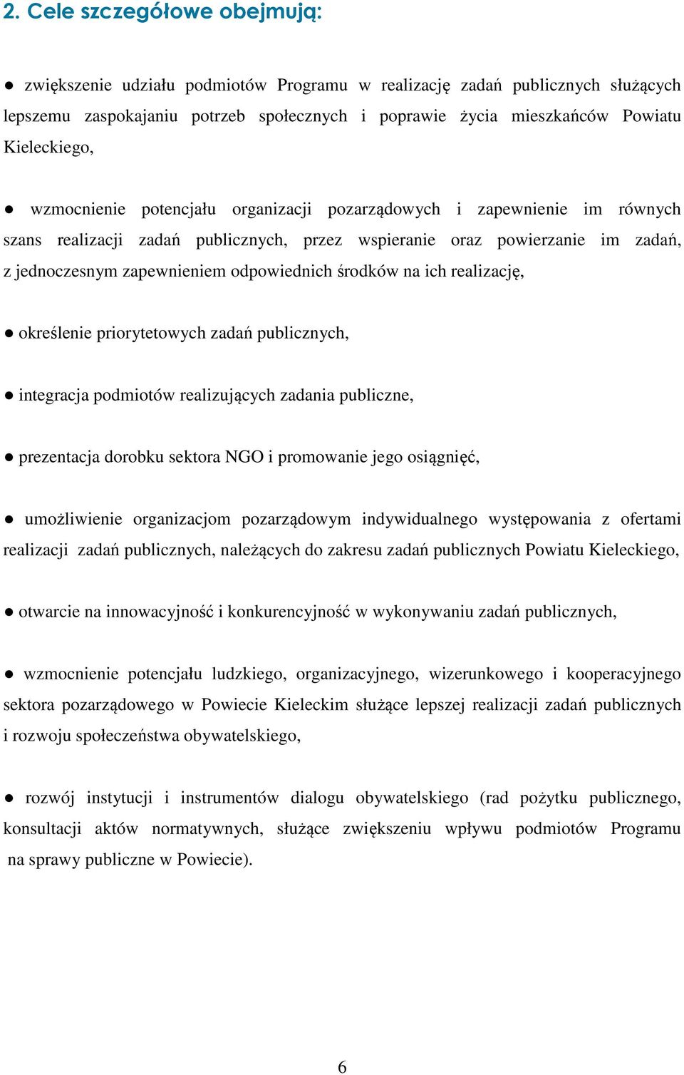 odpowiednich środków na ich realizację, określenie priorytetowych zadań publicznych, integracja podmiotów realizujących zadania publiczne, prezentacja dorobku sektora NGO i promowanie jego osiągnięć,