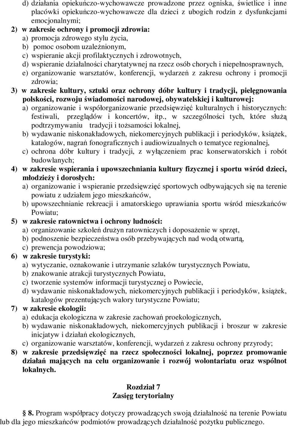 niepełnosprawnych, e) organizowanie warsztatów, konferencji, wydarzeń z zakresu ochrony i promocji zdrowia; 3) w zakresie kultury, sztuki oraz ochrony dóbr kultury i tradycji, pielęgnowania