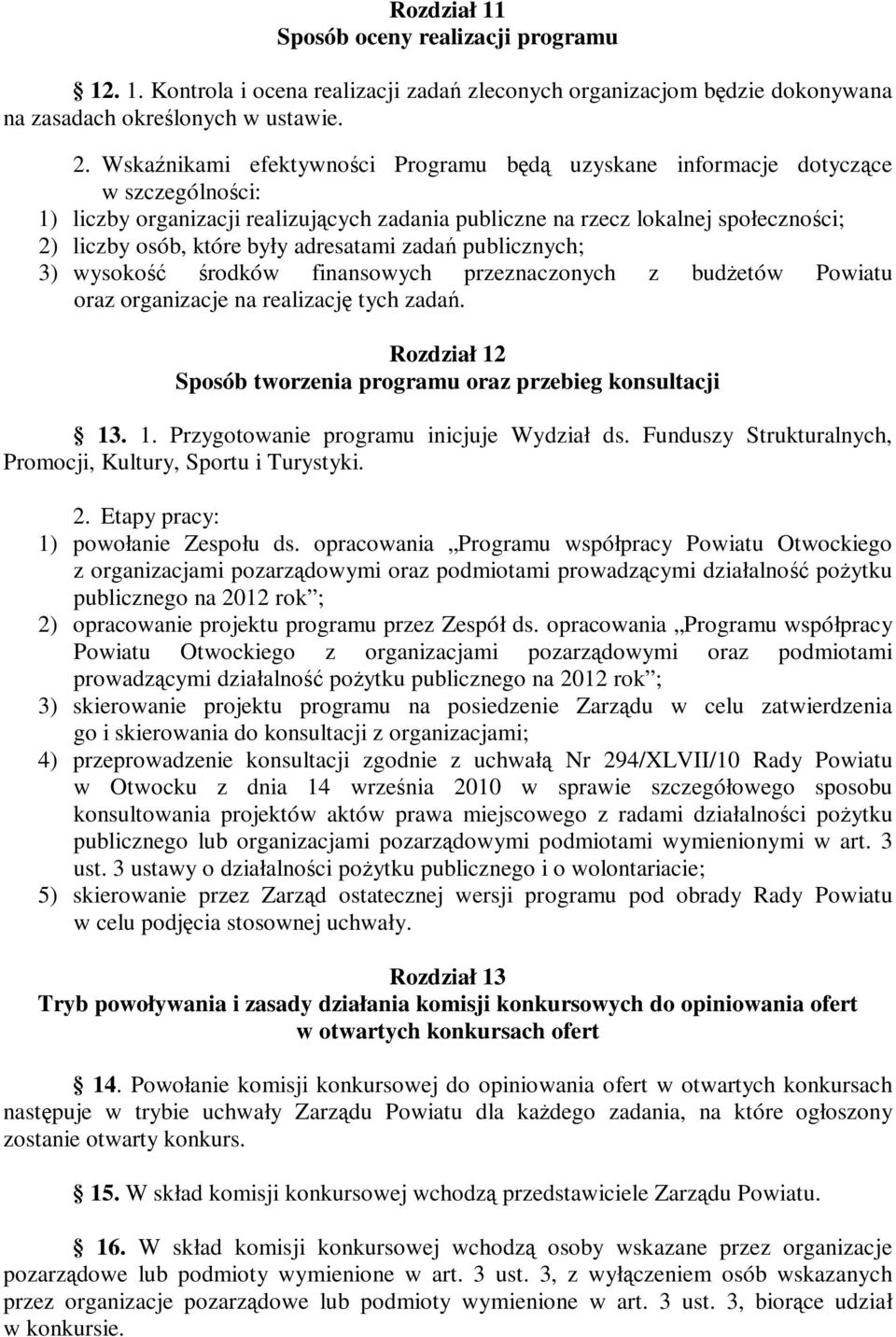 adresatami zadań publicznych; 3) wysokość środków finansowych przeznaczonych z budŝetów Powiatu oraz organizacje na realizację tych zadań.