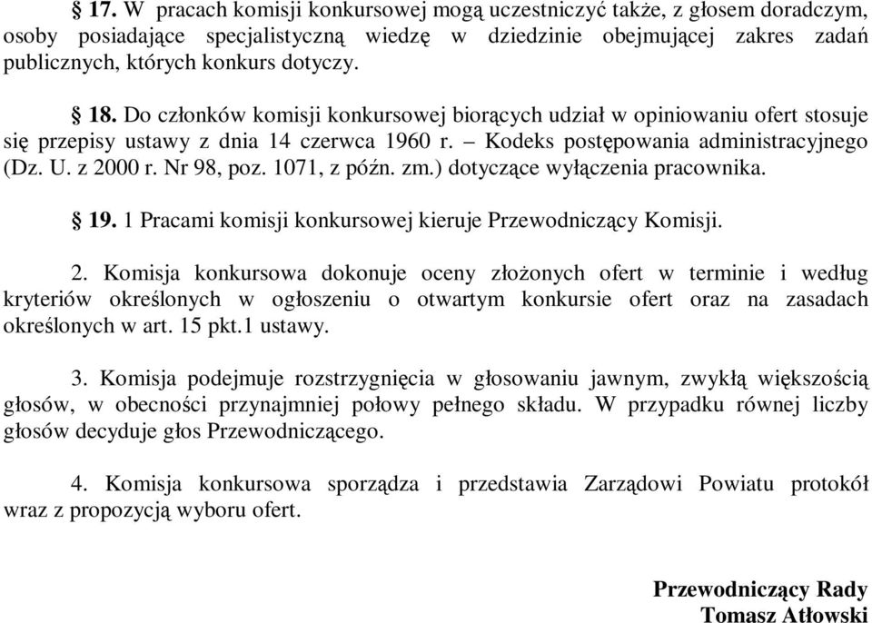 1071, z późn. zm.) dotyczące wyłączenia pracownika. 19. 1 Pracami komisji konkursowej kieruje Przewodniczący Komisji. 2.