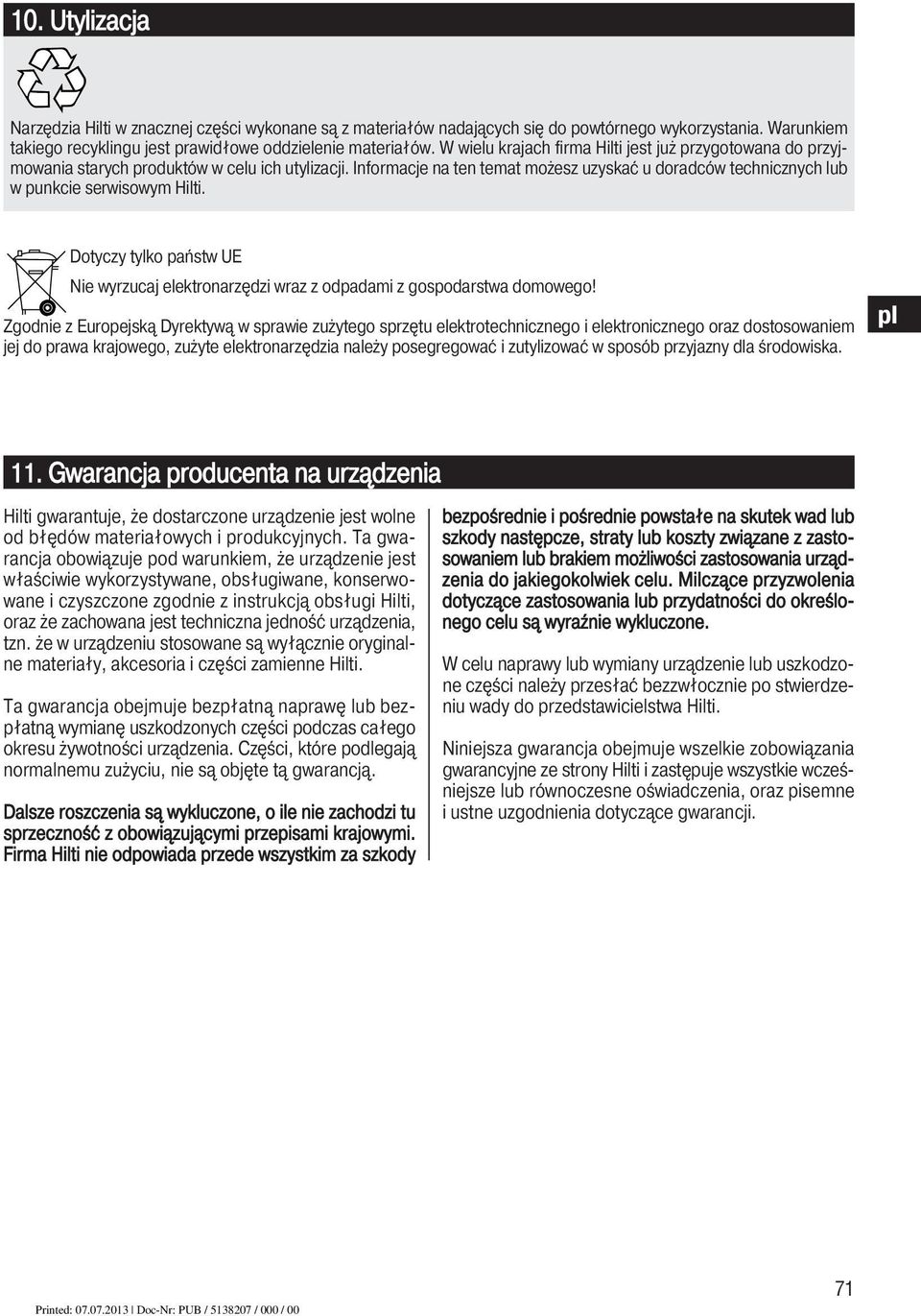 Informacje na ten temat możesz uzyskać u doradców technicznych lub w punkcie serwisowym Hilti. Dotyczy tylko państw UE Nie wyrzucaj elektronarzędzi wraz z odpadami z gospodarstwa domowego!