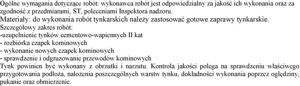 Szczegółowy zakres robót: -uzupełnienie tynków cementowo-wapiennych II kat - rozbiórka czapek kominowych - wykonanie nowych czapek kominowych - sprawdzenie i