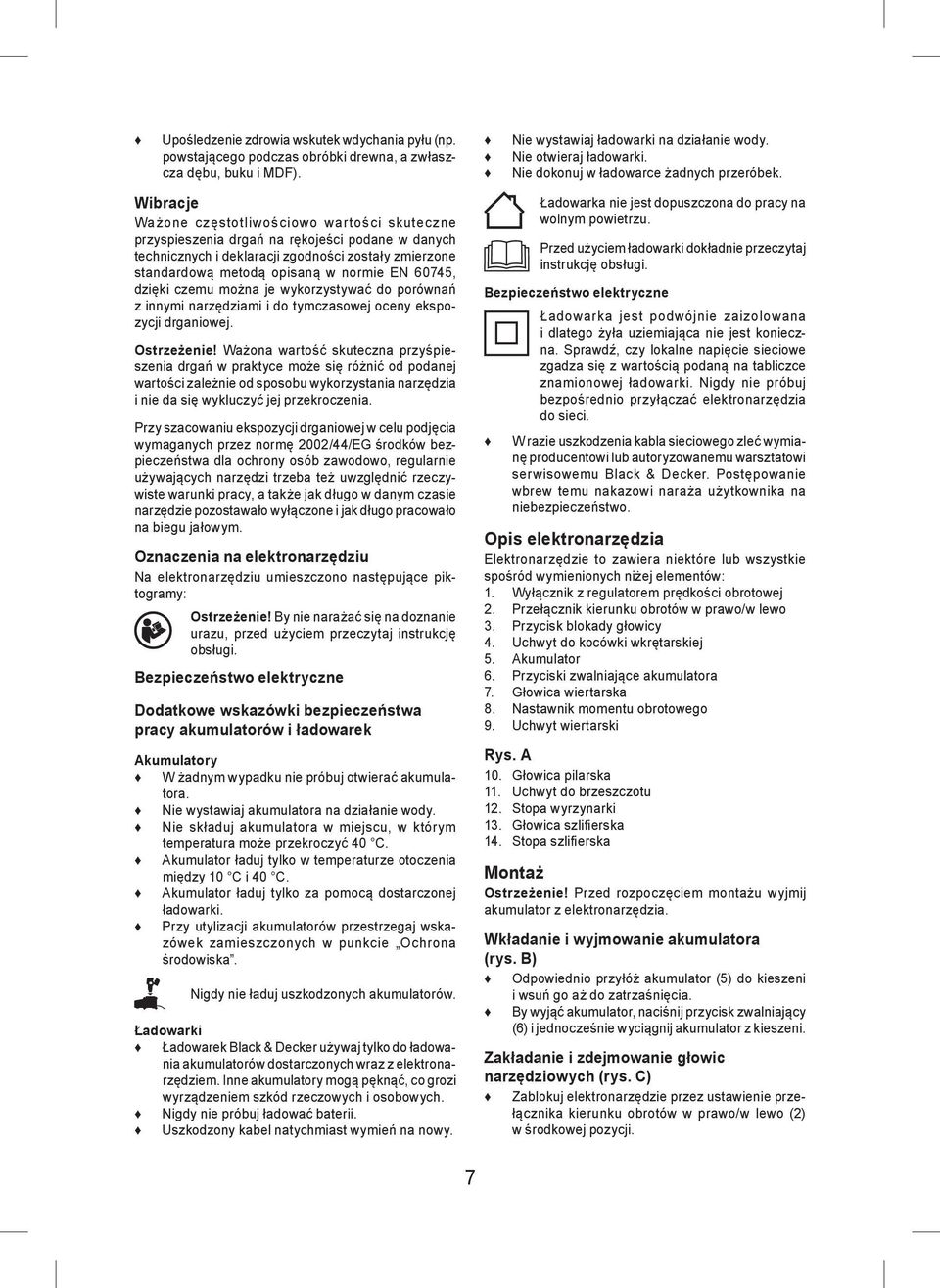 60745, dzięki czemu można je wykorzystywać do porównań z innymi narzędziami i do tymczasowej oceny ekspozycji drganiowej. Ostrzeżenie!