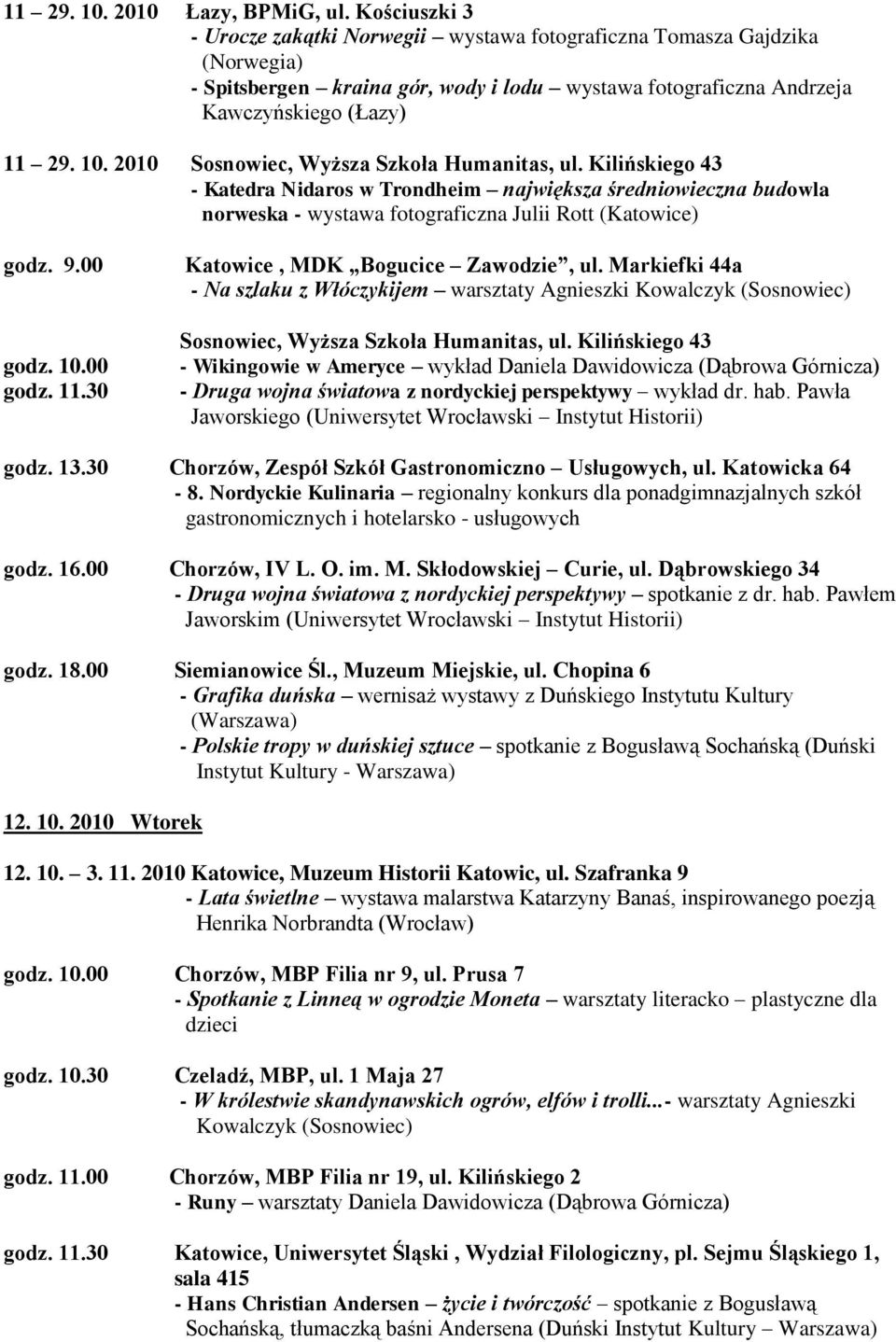 2010 Sosnowiec, Wyższa Szkoła Humanitas, ul. Kilińskiego 43 - Katedra Nidaros w Trondheim największa średniowieczna budowla norweska - wystawa fotograficzna Julii Rott (Katowice) godz. 9.00 godz. 10.