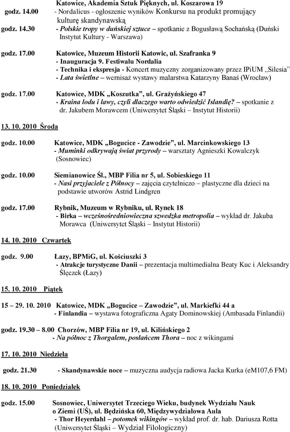 Warszawa) godz. 17.00 Katowice, Muzeum Historii Katowic, ul. Szafranka 9 - Inauguracja 9.