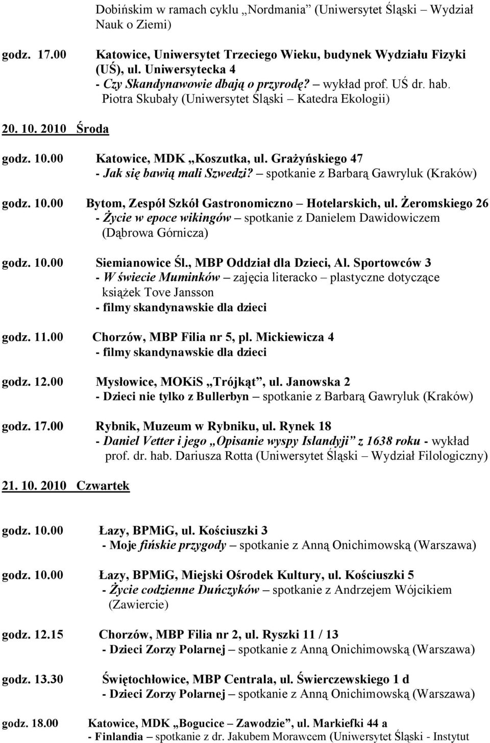 Grażyńskiego 47 - Jak się bawią mali Szwedzi? spotkanie z Barbarą Gawryluk (Kraków) godz. 10.00 Bytom, Zespół Szkół Gastronomiczno Hotelarskich, ul.