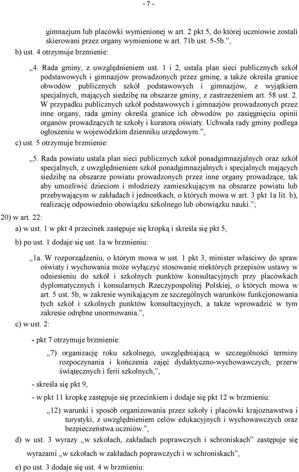 1 i 2, ustala plan sieci publicznych szkół podstawowych i gimnazjów prowadzonych przez gminę, a także określa granice obwodów publicznych szkół podstawowych i gimnazjów, z wyjątkiem specjalnych,