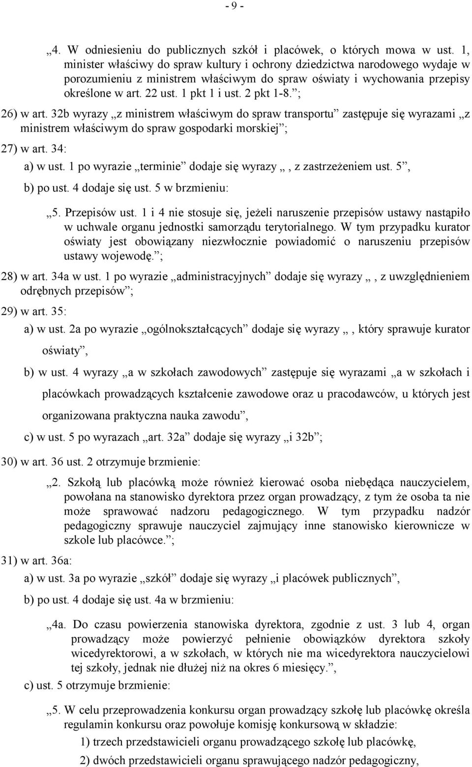 2 pkt 1-8. ; 26) w art. 32b wyrazy z ministrem właściwym do spraw transportu zastępuje się wyrazami z ministrem właściwym do spraw gospodarki morskiej ; 27) w art. 34: a) w ust.