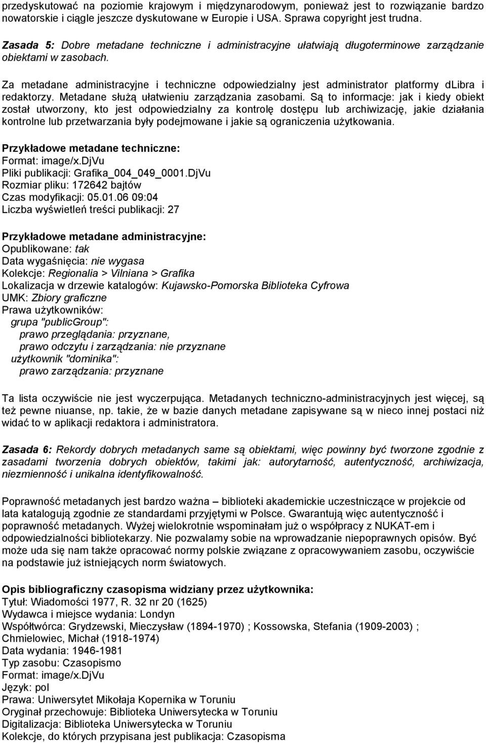Za metadane administracyjne i techniczne odpowiedzialny jest administrator platformy dlibra i redaktorzy. Metadane słuŝą ułatwieniu zarządzania zasobami.