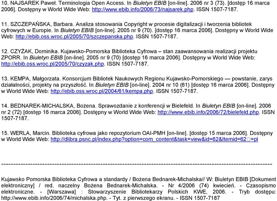 Dostępny w World Wide Web: http://ebib.oss.wroc.pl/2005/70/szczepanska.php. ISSN 1507-7187. 12. CZYśAK, Dominika. Kujawsko-Pomorska Biblioteka Cyfrowa stan zaawansowania realizacji projektu ZPORR.