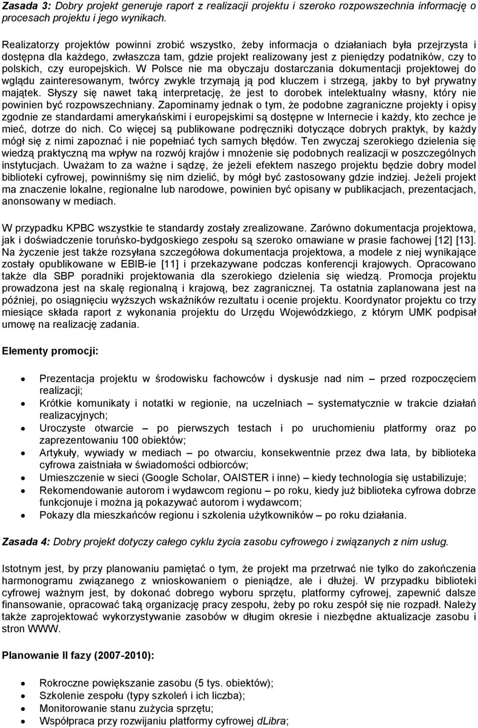 polskich, czy europejskich. W Polsce nie ma obyczaju dostarczania dokumentacji projektowej do wglądu zainteresowanym, twórcy zwykle trzymają ją pod kluczem i strzegą, jakby to był prywatny majątek.