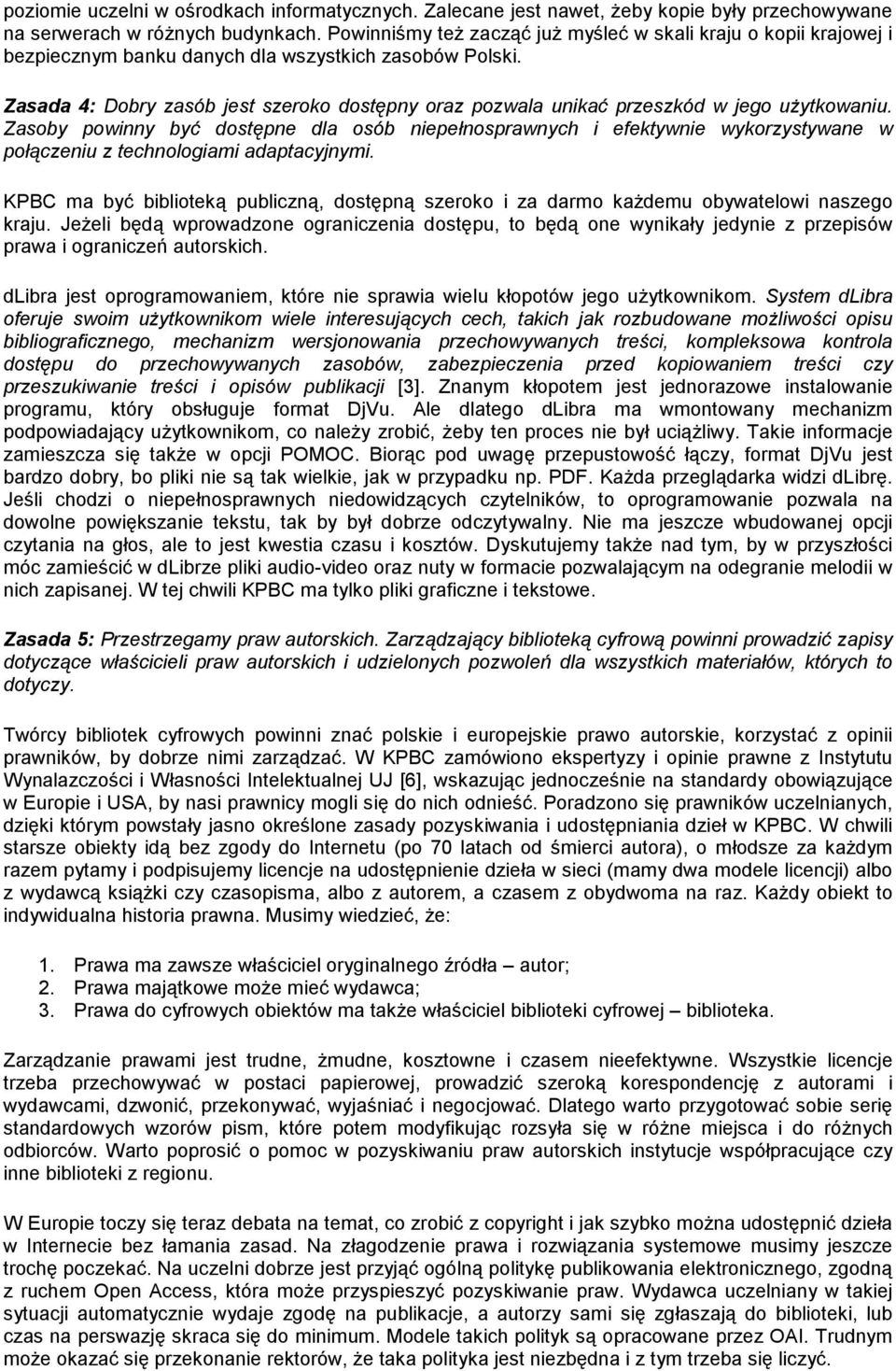 Zasada 4: Dobry zasób jest szeroko dostępny oraz pozwala unikać przeszkód w jego uŝytkowaniu.