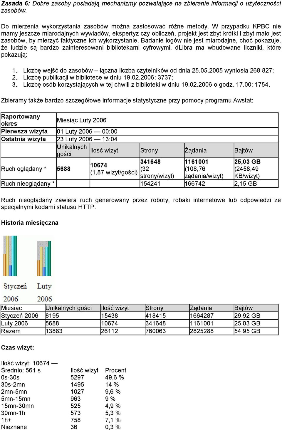 Badanie logów nie jest miarodajne, choć pokazuje, Ŝe ludzie są bardzo zainteresowani bibliotekami cyfrowymi. dlibra ma wbudowane liczniki, które pokazują: 1.