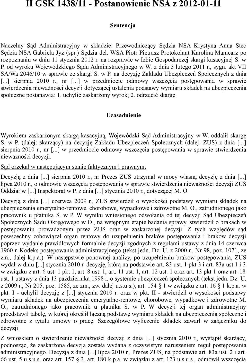 od wyroku Wojewódzkiego Sądu Administracyjnego w W. z dnia 3 lutego 2011 r., sygn. akt VII SA/Wa 2046/10 w sprawie ze skargi S. w P. na decyzję Zakładu Ubezpieczeń Społecznych z dnia [.